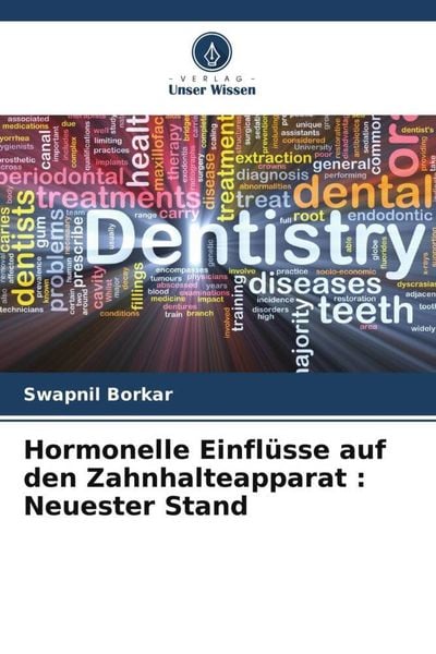 Hormonelle Einflüsse auf den Zahnhalteapparat : Neuester Stand, Taschenbuch von Swapnil Borkar, Verlag Unser Wissen, 9786205135365
