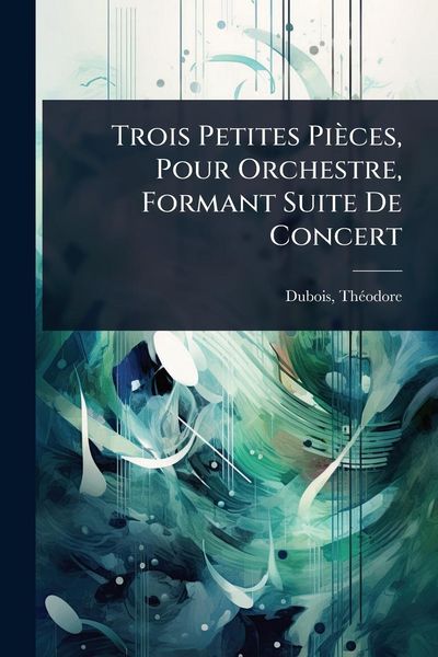 Produktbild: Trois Petites Pi&egrave;ces, Pour Orchestre, Formant Suite De Concert