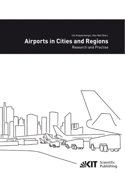 Produktbild: Airports in cities and regions : research and practise; 1st International Colloquium on Airports and Spatial Development, Karlsruhe, 9th - 10th July 2