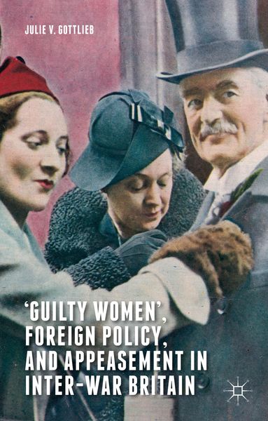 Produktbild: &lsquo;Guilty Women&rsquo;, Foreign Policy, and Appeasement in Inter-War Britain