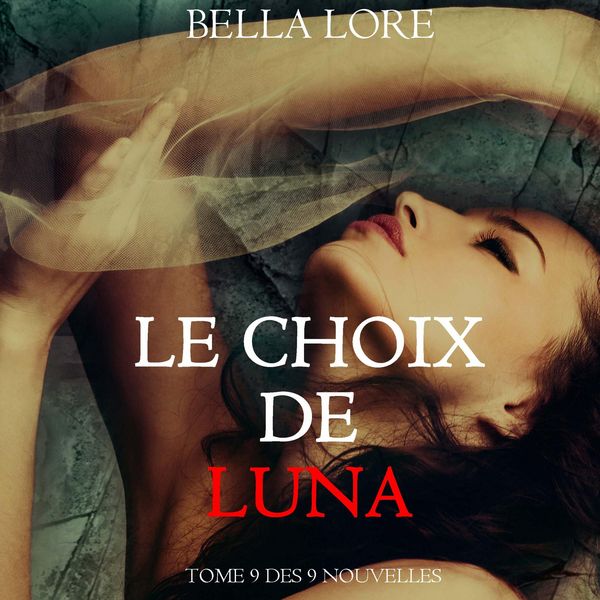 Produktbild: Le Choix de Luna : tome 9 des 9 nouvelles par Bella Lore