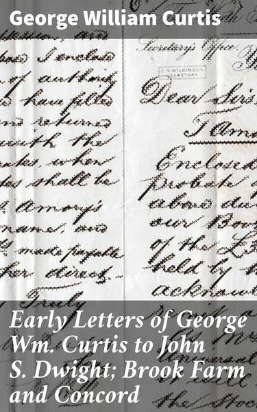 Produktbild: Early Letters of George Wm. Curtis to John S. Dwight; Brook Farm and Concord