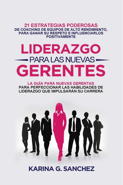 Produktbild: Liderazgo Para las Nuevas Gerentas 21: Estrategias Poderosas de Coaching de Equipos de Alto Rendimiento, Para Ganar Su Respeto e Influenciarlos Positi