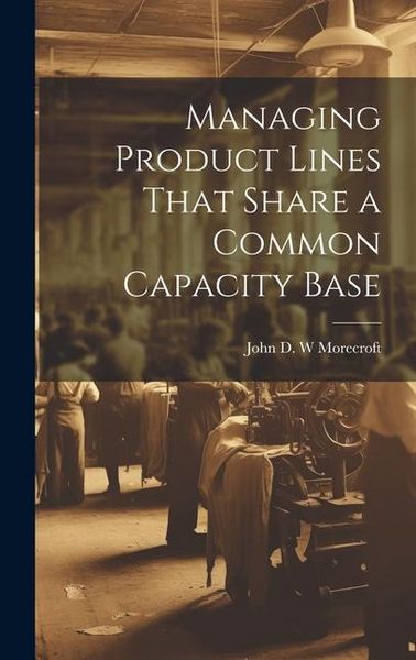 Produktbild: Managing Product Lines That Share a Common Capacity Base