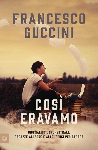 Produktbild: Cos&igrave; eravamo. Giornalisti, orchestrali, ragazze allegre e altri persi per strada