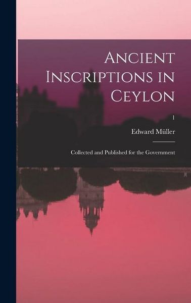 Produktbild: Ancient inscriptions in Ceylon; collected and published for the Government; 1