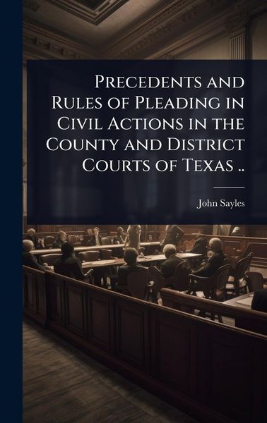 Produktbild: Precedents and Rules of Pleading in Civil Actions in the County and District Courts of Texas ..