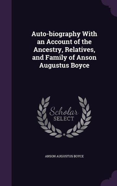 Produktbild: Auto-biography With an Account of the Ancestry, Relatives, and Family of Anson Augustus Boyce