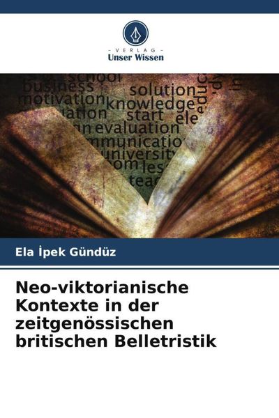 Neo-viktorianische Kontexte in der zeitgenössischen britischen Belletristik, Taschenbuch von Ela ¿pek Gündüz, Verlag Unser Wissen, 9786206513551