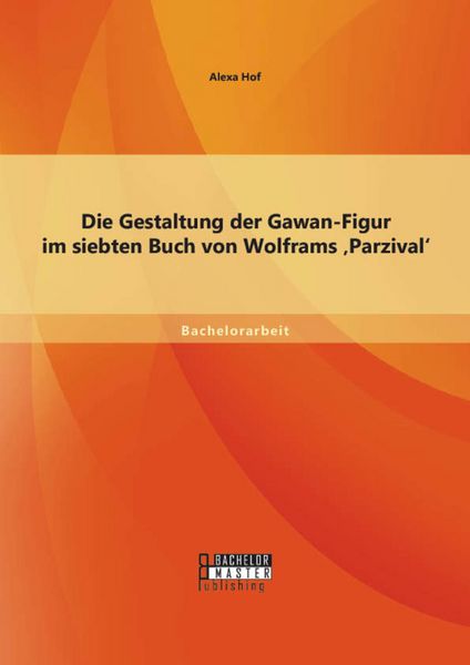 Produktbild: Die Gestaltung der Gawan-Figur im siebten Buch von Wolframs 'Parzival'