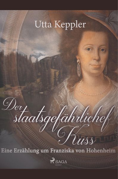 Produktbild: Der staatsgef&auml;hrliche Kuss. Eine Erz&auml;hlung um Franziska von Hohenheim.