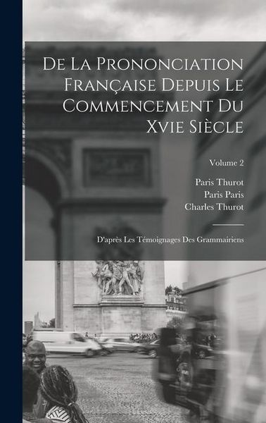 Produktbild: De La Prononciation Fran&ccedil;aise Depuis Le Commencement Du Xvie Si&egrave;cle