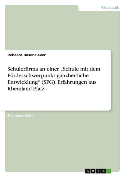Produktbild: Sch&uuml;lerfirma an einer "Schule mit dem F&ouml;rderschwerpunkt ganzheitliche Entwicklung" (SFG). Erfahrungen aus Rheinland-Pfalz