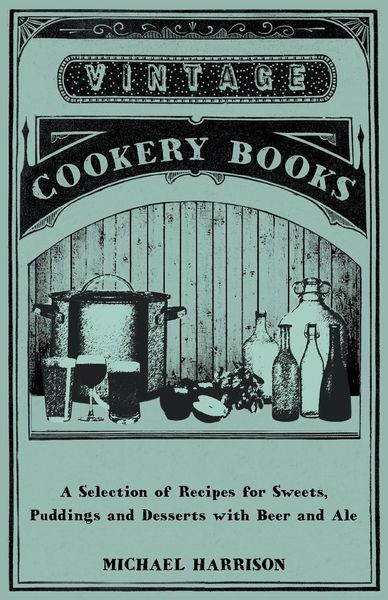 Produktbild: A Selection of Recipes for Sweets, Puddings and Desserts with Beer and Ale