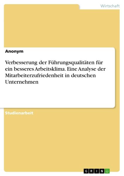 Verbesserung der Führungsqualitäten für ein besseres Arbeitsklima. Eine Analyse der Mitarbeiterzufriedenheit in deutsche