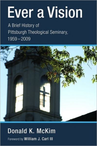 Produktbild: Ever a Vision: A Brief History of Pittsburgh Theological Seminary, 1959-2009