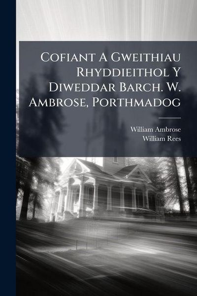 Produktbild: Cofiant A Gweithiau Rhyddieithol Y Diweddar Barch. W. Ambrose, Porthmadog