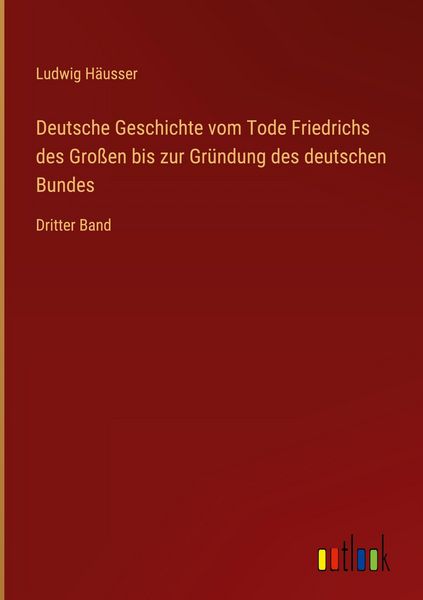 Produktbild: Deutsche Geschichte vom Tode Friedrichs des Gro&szlig;en bis zur Gr&uuml;ndung des deutschen Bundes
