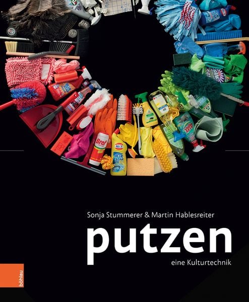 Putzen, Gebundene Ausgabe von Sonja Stummerer , Martin Hablesreiter, Böhlau Verlag, 9783205212423