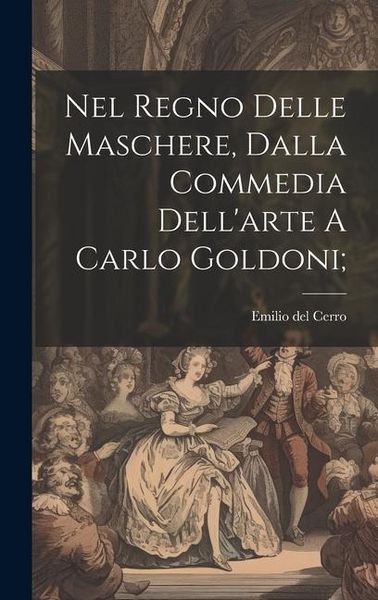 Produktbild: Nel Regno Delle Maschere, Dalla Commedia Dell'arte A Carlo Goldoni;