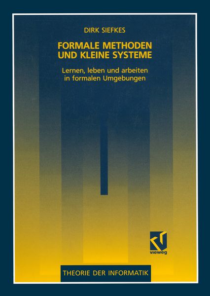 Formale Methoden und kleine Systeme, Taschenbuch von Dirk Siefkes, Vieweg & Teubner, 9783528051990