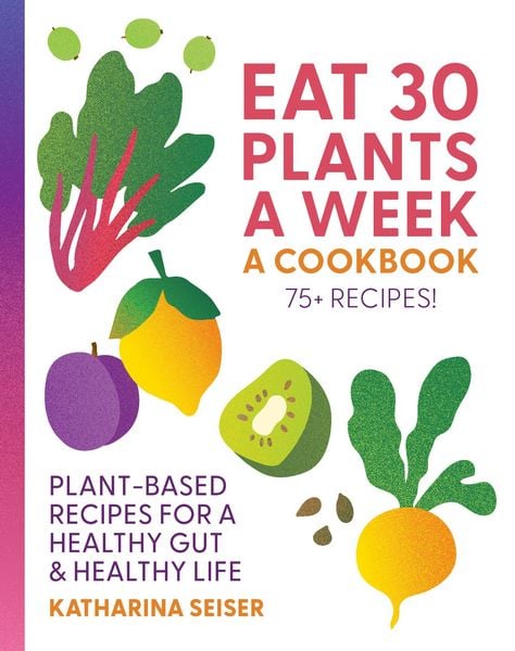 Produktbild: Eat 30 Plants a Week: A Cookbook