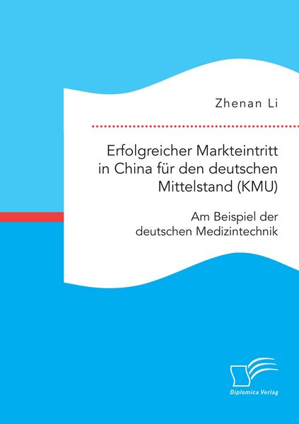 Produktbild: Erfolgreicher Markteintritt in China f&uuml;r den deutschen Mittelstand (KMU). Am Beispiel der deutschen Medizintechnik