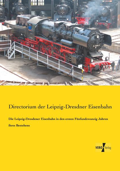 Produktbild: Die Leipzig-Dresdener Eisenbahn in den ersten F&uuml;nfundzwanzig Jahren ihres Bestehens