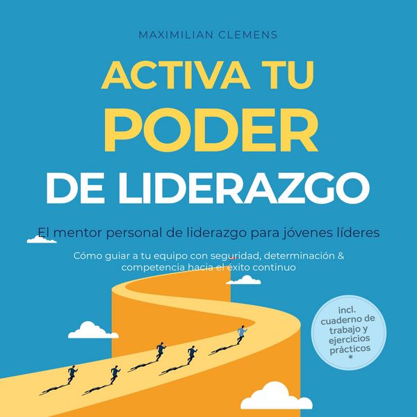 Activa tu PODER de liderazgo – El mentor personal de liderazgo para jóvenes líderes: Cómo guiar a tu equipo con seguridad, determinación & competencia