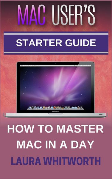Produktbild: Mac User's Starter Guide - How To Master Mac In A Day