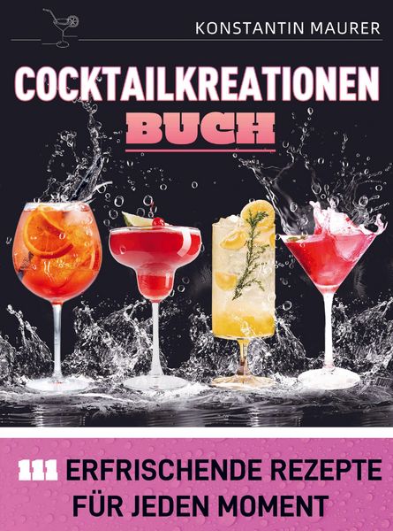 Maurer, K: Cocktailkreationen Buch, Taschenbuch von Konstantin Maurer, Bookmundo, 9789403858098