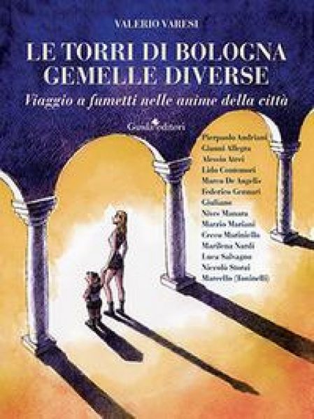 Produktbild: Le torri di Bologna gemelle diverse. Viaggio a fumetti nelle anime della citt&agrave;
