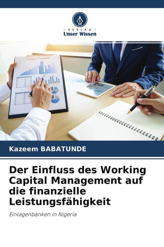 Der Einfluss des Working Capital Management auf die finanzielle Leistungsfähigkeit, Taschenbuch von Kazeem Babatunde, Verlag Unser Wissen,
