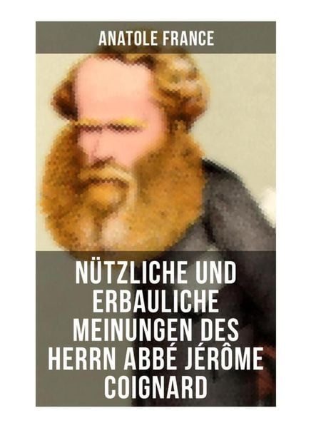Produktbild: N&uuml;tzliche und erbauliche Meinungen des Herrn Abb&eacute; J&eacute;r&ocirc;me Coignard