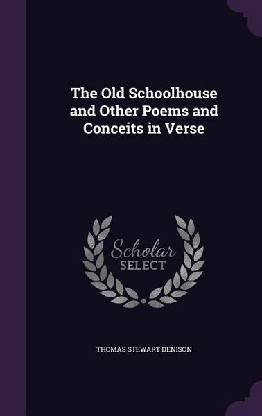 Produktbild: The Old Schoolhouse and Other Poems and Conceits in Verse