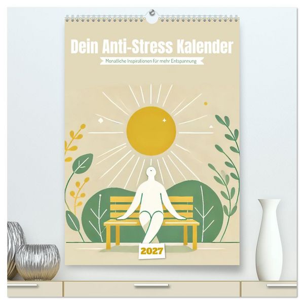 Produktbild: Dein Anti-Stress Kalender - Monatliche Inspirationen f&uuml;r mehr Entspannung (hochwertiger Premium Wandkalender 2027 DIN A2 hoch), Kunstdruck in Hochglanz