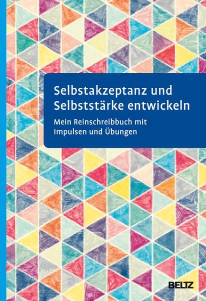Selbstakzeptanz und Selbststärke entwickeln. Mein Reinschreibbuch, Taschenbuch von , Beltz Verlagsgruppe GmbH & Co. KG, 978-3-621-28843-9