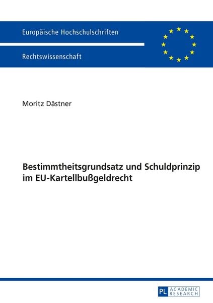 Bestimmtheitsgrundsatz und Schuldprinzip im EU-Kartellbußgeldrecht, Taschenbuch von Moritz Dästner, Peter Lang GmbH, Internationaler Verlag der