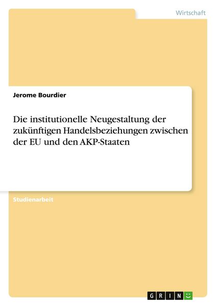 Produktbild: Die institutionelle Neugestaltung der zuk&uuml;nftigen Handelsbeziehungen zwischen der EU und den AKP-Staaten