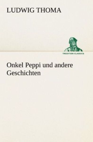 Onkel Peppi und andere Geschichten, Taschenbuch von Ludwig Thoma, Tredition, 9783842493964