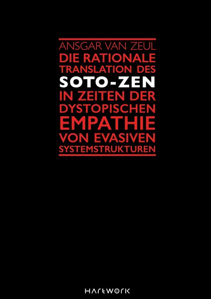 Produktbild: Die rationale Translation des Soto-Zen in Zeiten der dystopischen Empathie von evasiven Systemstrukturen