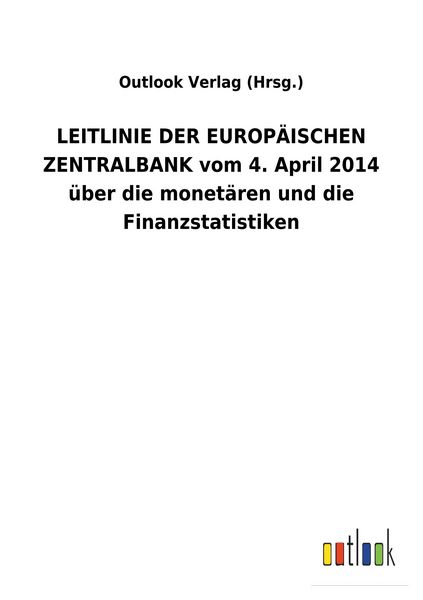 Produktbild: LEITLINIE DER EUROP&Auml;ISCHEN ZENTRALBANK vom 4. April 2014 &uuml;ber die monet&auml;ren und die Finanzstatistiken
