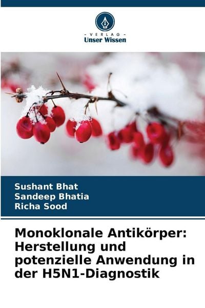 Monoklonale Antikörper: Herstellung und potenzielle Anwendung in der H5N1-Diagnostik, Taschenbuch von Sushant Bhat , Sandeep Bhatia , Richa Sood,