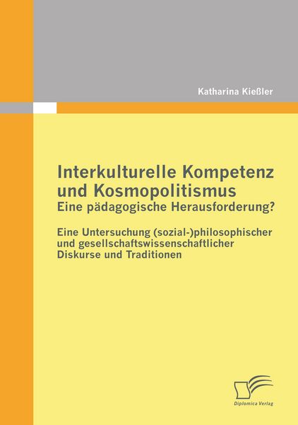 Produktbild: Interkulturelle Kompetenz und Kosmopolitismus - eine p&auml;dagogische Herausforderung? Eine Untersuchung (sozial-)philosophischer und gesellschaftswissenschaftlicher Diskurse und Traditionen