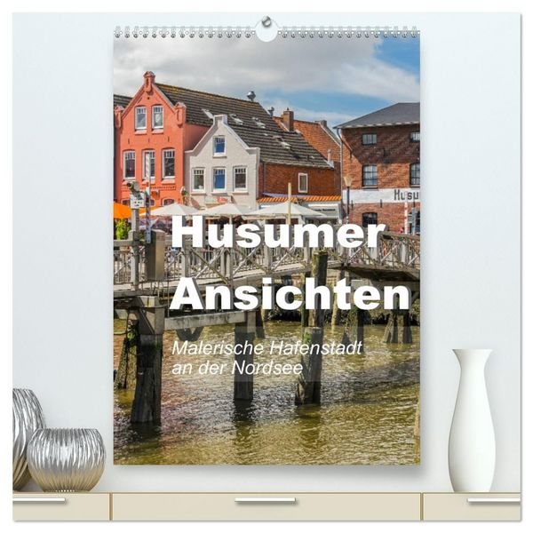 Produktbild: Husumer Ansichten, malerische Hafenstadt an der Nordsee (hochwertiger Premium Wandkalender 2027 DIN A2 hoch), Kunstdruck in Hochglanz