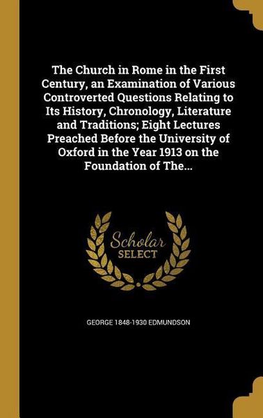 Produktbild: The Church in Rome in the First Century, an Examination of Various Controverted Questions Relating to Its History, Chronology, Literature and Traditio