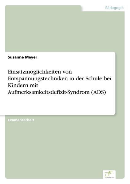 Produktbild: Einsatzm&ouml;glichkeiten von Entspannungstechniken in der Schule bei Kindern mit Aufmerksamkeitsdefizit-Syndrom (ADS)