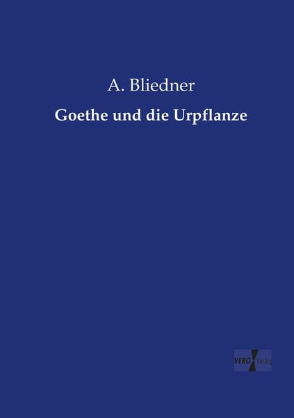 Goethe und die Urpflanze, Taschenbuch von A. Bliedner, Vero Verlag, 9783737218450