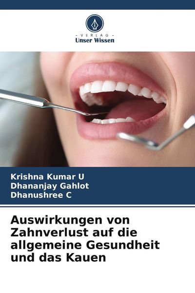 Auswirkungen von Zahnverlust auf die allgemeine Gesundheit und das Kauen, Taschenbuch von Krishna kumar U. , Dhananjay Gahlot , Dhanushree C., Verlag