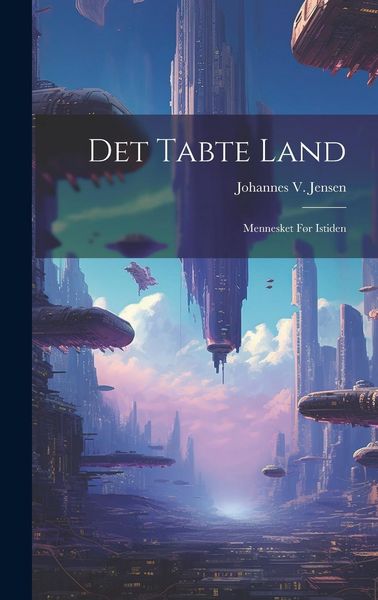 Produktbild: Det Tabte Land: Mennesket F&oslash;r Istiden